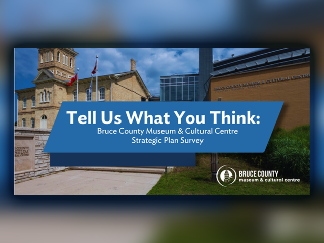 The exterior of the Bruce County Museum and Cultural Centre and logo. TEXT: Tell us what you think: Bruce County Museum & Cultural Centre Strategic Plan Survey.