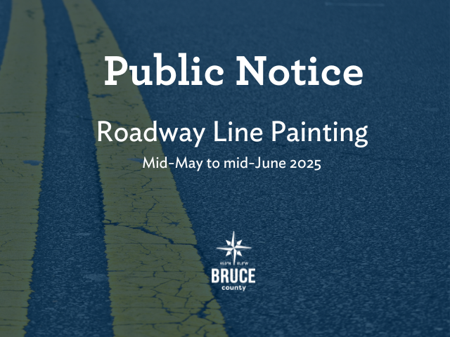 Text overlay "Public Notice Roadway Line Painting Mid-May to mid-June 2025" on image of roadway with Bruce County logo in bottom centre